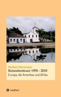 Reiseabenteuer 1950 - 2018: Europa, die Amerikas und Afrika 3347224566 Book Cover