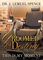 Groomed for Destiny: This Is My Moment! 1498470939 Book Cover