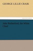 John Rutherford: The White Chief 3842474148 Book Cover