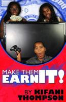 Make Them Earn It: The Earning Life Style 1494995654 Book Cover