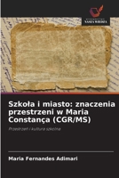 Szkola i miasto: znaczenia przestrzeni w Maria Constança (CGR/MS): Przestrzen i kultura szkolna (Polish Edition) 6208740673 Book Cover
