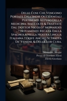 Delle Cose Che Vengono Portate Dall'indie Occidentali Pertinenti All'uso Della Medicina /raccolte & Trattate Dal Dottor Nicolo? Monardes .. ? ... Veneni, & Della Lor Cura. 1293090905 Book Cover