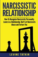 Narcissistic Relationship: How To Recognize Narcissistic Personality Lovers in a Relationship. Don't Let Narcissists Abuse and Torture You. Recovery Guide To Deal With Toxic Relationships RIGHT NOW! 1801133751 Book Cover
