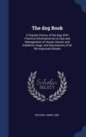The Dog Book: A Popular History Of The Dog [&c.] 1018708421 Book Cover