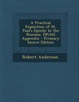 A Practical Exposition of St. Paul's Epistle to the Romans. [With] Appendix 1016978219 Book Cover