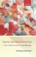 Same-Sex Relationships: From 'Odious Crime' to 'Gay Marriage' (Clarendon Law Lectures) 0199297738 Book Cover