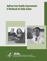 Asthma Care Quality Improvement: A Workbook for State Action 1499726325 Book Cover