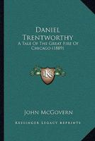 Daniel Trentworthy. A Tale of the Great Fire of Chicago 1378515552 Book Cover