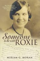 Someone to Be With Roxie: The Life Story of Grace Reed Liddell Cox Missionary In China 1934-1944 1483429105 Book Cover