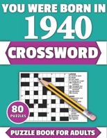 You Were Born In 1940: Crossword: Enjoy Your Holiday And Travel Time With Large Print 80 Crossword Puzzles And Solutions Who Were Born In 194 B08Y49N43J Book Cover