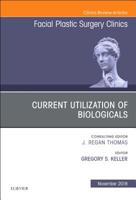 Current Utilization of Biologicals, an Issue of Facial Plastic Surgery Clinics of North America: Volume 26-4 0323641431 Book Cover