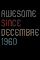Awesome Since 1960 Decembre Notebook Birthday Gift: Lined Notebook / Journal Gift, 120 Pages, 6x9, Soft Cover, Matte Finish 1670836339 Book Cover