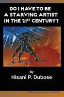 Do I Have to be a Starving Artist in the 21st Century 1451557388 Book Cover