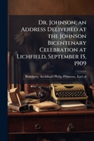 Dr. Johnson: An Address Delivered at the Johnson Bicentenary Celebration, at Lichfield, September 15, 1909 1178342719 Book Cover