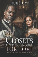 Closets Ain’t Big Enough For Love: The Lies We Tell, The Truth We Hide B0H9Z62BRT Book Cover