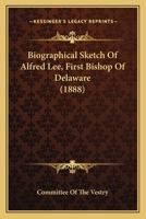 Biographical Sketch Of Alfred Lee, First Bishop Of Delaware 1165340852 Book Cover