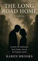 The Long Road Home: A story of resilience, love, hope, loss & the human spirit B0F59HBJLC Book Cover