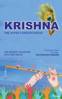 Krishna - The Super Consciousness: The Highest Pleasure Love And Serve 9388081323 Book Cover