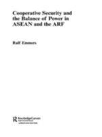 Cooperative Security and the Balance of Power in ASEAN and the ARF (Politics in Asia Series) 0415347033 Book Cover