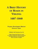 A Brief History of Roads in Virginia, 1607-1840. Published with Permission from the Virginia Transportation Research Council (a Cooperative Organiza 0788436740 Book Cover