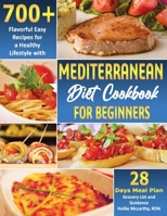 Mediterranean Diet Cookbook for Beginners: 700+ Flavorful Easy Recipes for a Healthy Lifestyle with 28 Days Meal Plan, Grocery List, and Guidance B08XFXLHZ8 Book Cover