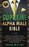 Supreme Alpha Male Bible. The 1ne: Empath & Psychic Abilities Power. Success Mindset, Psychology, Confidence. Win Friends & Influence People. Hypnosis, Body Language, Atomic Habits. Dating: The Secret B09PMLXVS1 Book Cover