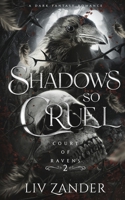 Shadows so Cruel: A Dark Fantasy Romance (Court of Ravens) 1955871124 Book Cover