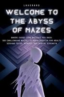 Welcome to the Abyss of Mazes: Where Every Turn Watches You Back: 100 Challenging Mazes – A Brain Booster for Adults Seeking Focus, Memory, and Mental Strength B0G3LVDFP7 Book Cover