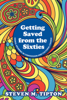 Getting Saved from the Sixties: Moral Meaning in Conversion and Cultural Change 0520038681 Book Cover