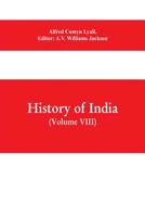 HISTORY OF INDIA. From the Close of the Seventeenth Century to the Present Time (1907) 1500898279 Book Cover