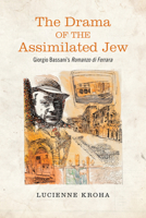 The Drama of the Assimilated Jew: Giorgio Bassani's Romanzo di Ferrara 1442646160 Book Cover