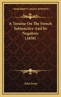 A Treatise on the French Subjunctive and Its Negatives 1017084203 Book Cover