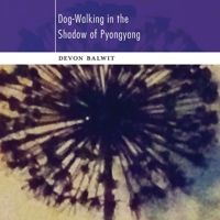 Dog-Walking in the Shadow of Pyongyang 1949279316 Book Cover