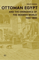 Ottoman Egypt and the Emergence of the Modern World: 1500-1800 9774166647 Book Cover