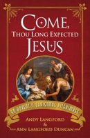 Come, Thou Long Expected Jesus: An Advent to Christmas Pilgrimage 1791035779 Book Cover