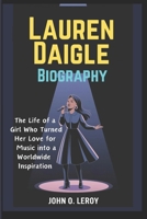 Lauren Daigle Biography: The Life of a Girl Who Turned Her Love for Music into a Worldwide Inspiration B0DWXYLH6Q Book Cover