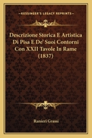 Descrizione Storica E Artistica Di Pisa E De' Suoi Contorni Con XXII Tavole in Rame 129526708X Book Cover