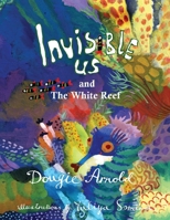 Invisible Us And The White Reef 1915785758 Book Cover