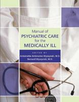 Manual of Psychiatric Care for the Medically Ill 1585621188 Book Cover