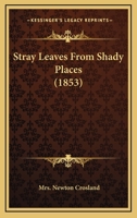 Stray Leaves From Shady Places 1145861709 Book Cover