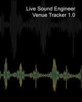 Live Sound Venue Tracker 1.0 - Blank Lined Pages, Charts and Sections 8x10 1714596346 Book Cover