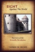 Eight Against the World: Warriors of the Scientific Revolution 1434327833 Book Cover