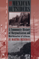 The Mexican Outsiders: A Community History of Marginalization and Discrimination in California 0292751745 Book Cover
