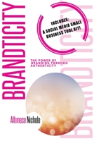 Brandticity: The Power of Branding Through Authenticity 1732411506 Book Cover