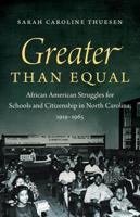 Greater Than Equal: African American Struggles for Schools and Citizenship in North Carolina, 1919-1965 0807839302 Book Cover
