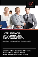 INTELIGENCJA EMOCJONALNA I PRZYWÓDZTWO: KLUCZ DO PRZYWÓDZTWA EDUKACYJNEGO 620367544X Book Cover