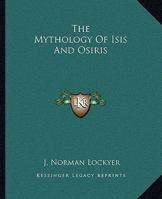 The Mythology Of Isis And Osiris 1417969547 Book Cover