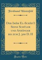 Der Im�m El-Sch�fi'�: Seine Sch�ler Und Anh�nger Bis Zum J. 300 D.H. 3741141836 Book Cover