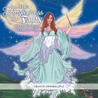 The Forgiveness Fairy: Sharing the Light of Forgiveness 1452561788 Book Cover