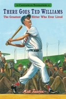 There Goes Ted Williams: The Greatest Hitter Who Ever Lived 0763676551 Book Cover